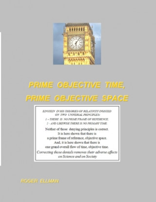 Книга Prime Objective Time, Prime Objective Space: There is a prime frame of reference, objective space and there is one grand overall flow of time, objecti Roger Ellman