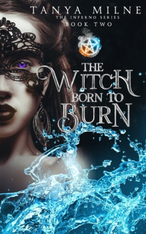 Książka The Witch Born to Burn: Book Two in the Inferno Series Tanya Milne