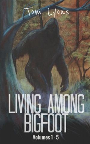 Kniha Living Among Bigfoot: Volumes 1-5 Tom Lyons