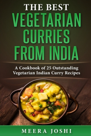 Könyv The Best Vegetarian Curries from India: A Cookbook of 25 Outstanding Vegetarian Indian Curry Recipes Meera Joshi