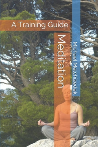 Книга Meditation: A Training Guide Michael S. Melchizedek