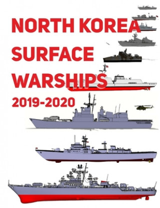 Kniha North Korea Surface Warships: 2019 - 2020 Luis Ayala