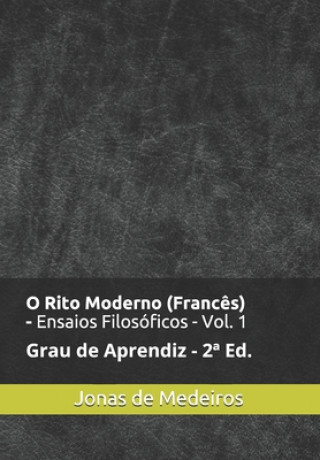 Kniha O Rito Moderno (Franc?s) - Ensaios Filosóficos: Aprendiz (Revisado e Ampliado) Jonas de Medeiros