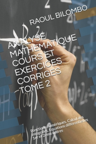 Kniha Analyse Mathematique Cours Et Exercices Corriges Tome 2: Fonctions numériques. Calcul des Intégrales. Equations différentielles 1er et 2eme ordres Raoul Bilombo