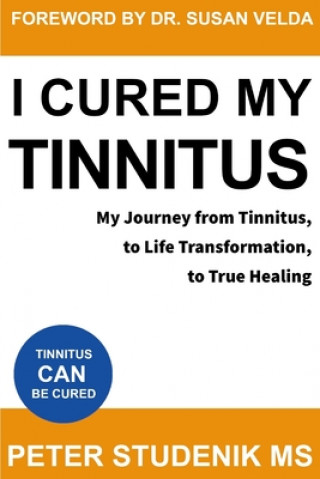Carte I Cured My Tinnitus: My journey from Tinnitus, to Life Transformation, to True Healing Susan Velda M. D.