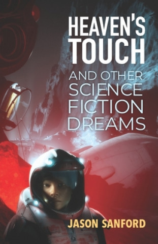 Knjiga Heaven's Touch and Other Science Fiction Dreams Jason Sanford