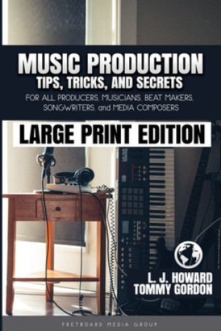 Książka Music Production Tips, Tricks, and Secrets: for all Producers, Musicians, Beat Makers, Songwriters, and Media Composers Tommy Gordon