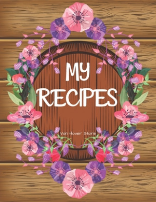 Könyv My Recipes: personalized recipe box, recipe keeper make your own cookbook, 106-Pages 8.5 x 11 Collect the Recipes You Love in Your Van Hover Store
