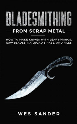 Könyv Bladesmithing From Scrap Metal Wes Sander