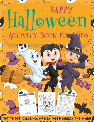 Kniha Happy Halloween Activity Book for Kids: Kids Halloween Book - A Fun Book Filled With Dot to Dot, Coloring, Mazes, Word Search and More - Boys, Girls a Happy Kid Press