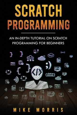 Book Scratch Programming: An In-depth Tutorial on Scratch Programming for Beginners Mike Morris