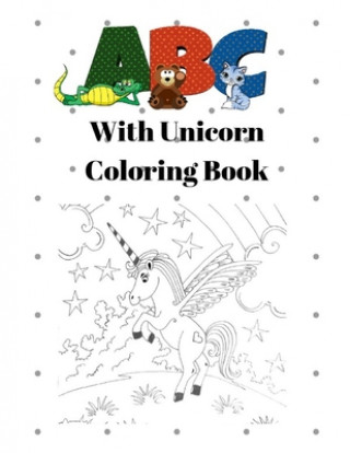 Carte ABC with Unicorn Coloring Book: Unicorn Alphabet Handwriting Practice - Handwriting Workbook for Toddlers, Preschoolers, Kindergarteners Unicorn Coloring Workbook Essentials