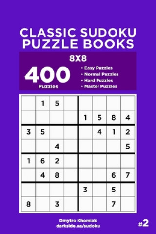 Carte Classic Sudoku Puzzle Books - 400 Easy to Master Puzzles 8x8 (Volume 2) Dart Veider