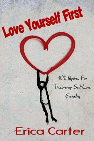 Kniha Love Yourself First: 102 Quotes For Discovering Self-Love Everyday Erica Carter