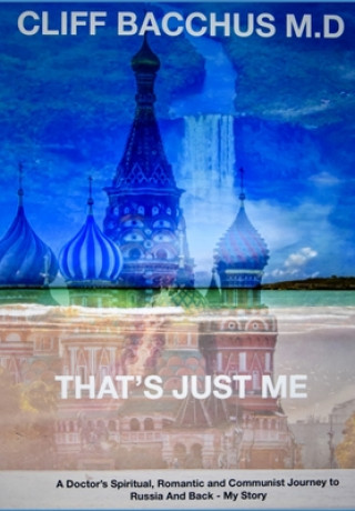 Kniha That's Just Me: A doctor's Spiritual, Romantic and Communist Journey to Russia and Back - My Story Cliff Bacchus