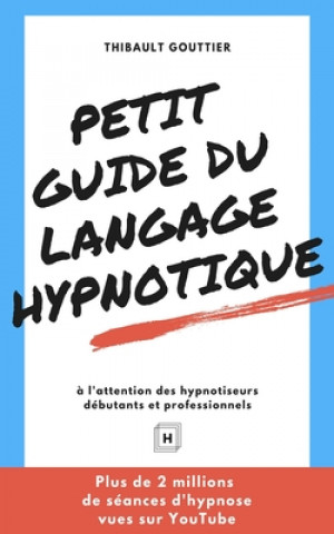 Kniha Petit guide du langage hypnotique: ? l'attention des hypnotiseurs débutants et professionnels Cyrille Champagne