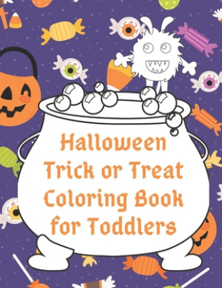 Carte Halloween Trick or Treat Coloring Book for Toddlers: Cute Non-Scary Halloween Designs Including Witches, Ghosts, Pumpkins, Monsters, Bats, Cats and Mo Creative Toddlers Press