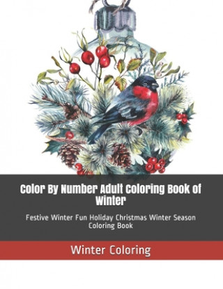 Kniha Color By Number Adult Coloring Book of Winter: Festive Winter Fun Holiday Christmas Winter Season Coloring Book Winter Coloring