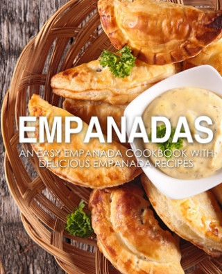 Könyv Empanadas: An Easy Empanada Cookbook with Delicious Empanada Recipes (2nd Edition) Booksumo Press