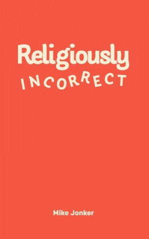 Knjiga Religiously Incorrect Mike Jonker