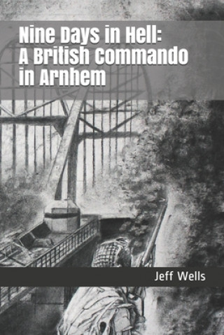 Книга Nine Days in Hell: A British Commando in Arnhem Steve Davidson