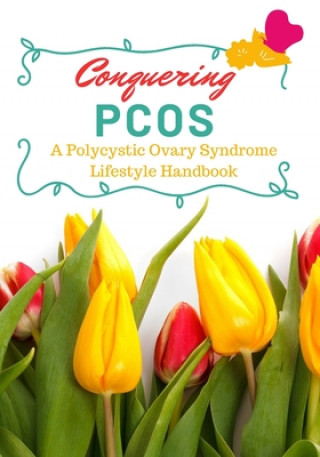 Könyv Conquering PCOS: A Polycystic Ovary Syndrome Lifestyle Handbook 2nd Thought Pub
