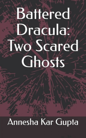 Knjiga Battered Dracula: Two Scared Ghosts Annesha Kar Gupta