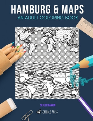 Könyv Hamburg & Maps: AN ADULT COLORING BOOK: Hamburg & Maps - 2 Coloring Books In 1 Skyler Rankin