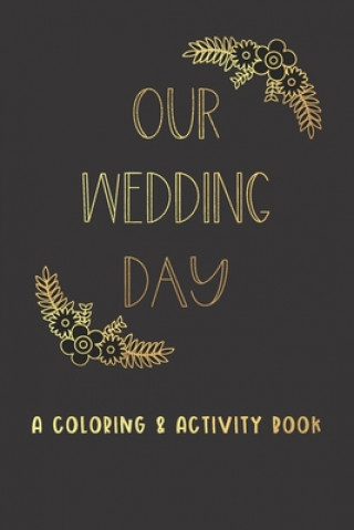 Kniha Our Wedding Day: A Coloring & Activity Book For Kids, Black & Gold Glam Creative Kid Paper Co