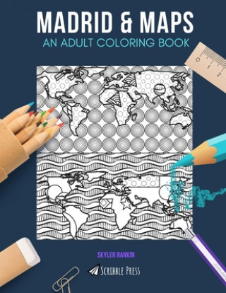 Kniha Madrid & Maps: AN ADULT COLORING BOOK: Madrid & Maps - 2 Coloring Books In 1 Skyler Rankin