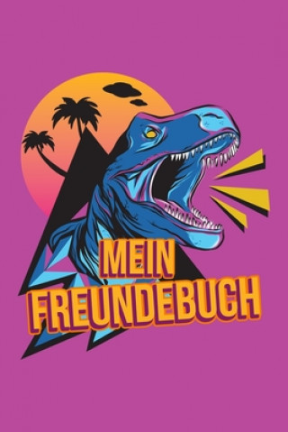 Kniha Mein Freundebuch: Tolles Freundschaftsbuch I Motiv: Tyrannosaurus rex I 110 Seiten zum Ausfüllen I Format 6x9 Zoll, DIN A5 I Soft Cover Beste Freunde Notizbucher