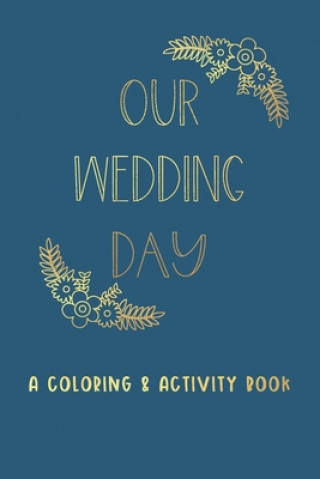 Könyv Our Wedding Day: A Coloring & Activity Book For Kids, Blue & Gold Creative Kid Paper Co