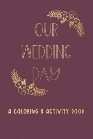 Knjiga Our Wedding Day: A Coloring & Activity Book For Kids, Burgundy & Gold Creative Kid Paper Co