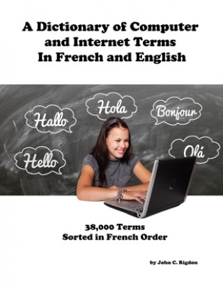 Kniha A Dictionary of Computer and Internet Terms In French and English: Sorted on French Term John C. Rigdon