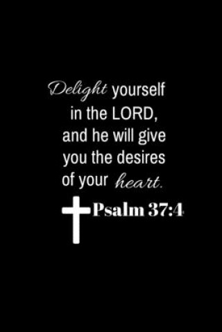 Könyv Psalm 37: 4: Delight yourself in the Lord, and he will give you the desires of your heart. Bible Verse Quotes