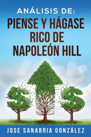 Kniha Análisis de: Piense Y Hágase Rico de Napoleón Hill: Por Jose Sanabria González Jose Sanabria Gonzalez