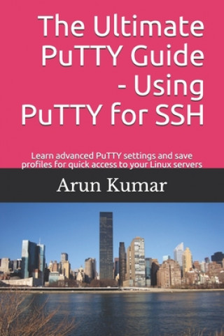 Kniha The ultimate Putty guide: Using Putty for SSH: Learn advanced putty settings and save profiles for quick access to your Linux servers Vijendra Sinha