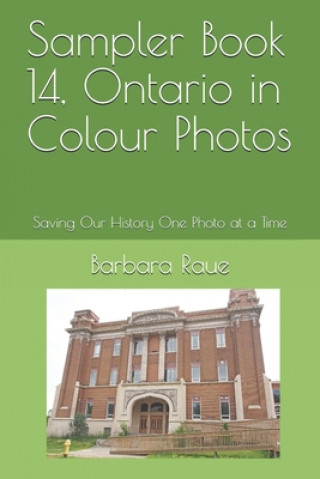 Könyv Sampler Book 14, Ontario in Colour Photos: Saving Our History One Photo at a Time Barbara Raue