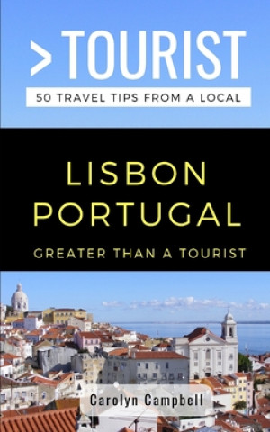 Kniha Greater Than a Tourist- Lisbon Portugal: 50 Travel Tips from a Local Greater Than a. Tourist