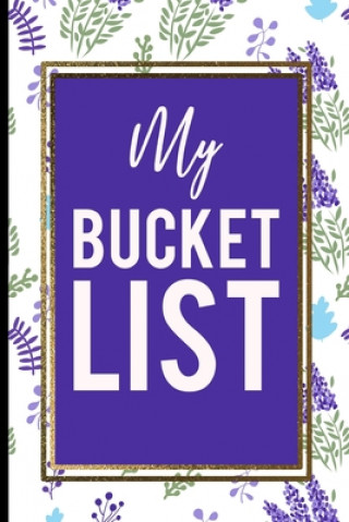 Kniha My Bucket List: Blue And Green Lavanda flower, gold frame Best Gift For Familie Members and any Occasions List Journal Press