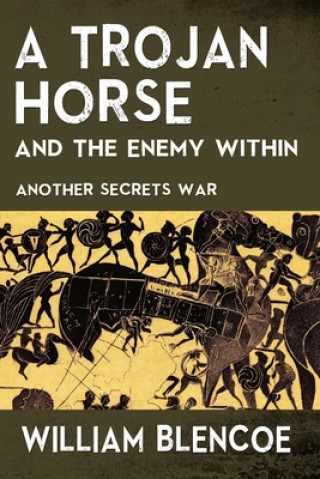 Książka A Trojan Horse and the Enemy Within: Another Secrets War William Blencoe