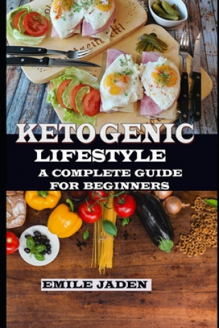 Carte Ketogenic Lifestyle: A Complete Guide for Beginners Emile Jaden