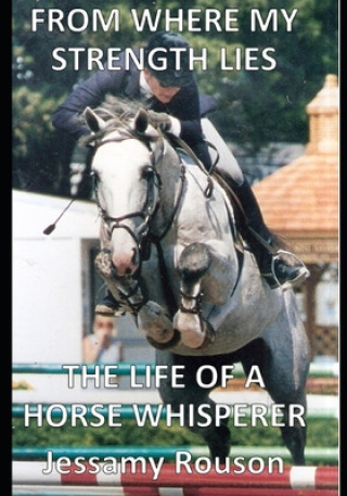 Könyv From Where My Strength Lies - The Life of a Horse Whisperer Jessamy Rouson