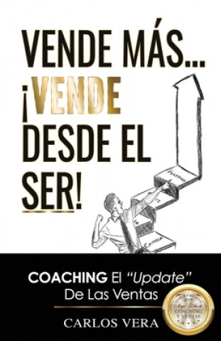 Kniha Vende más... ?Vende desde el Ser!: Coaching, el "Update" de las Ventas Carlos Vera