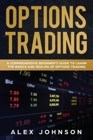 Kniha Options Trading: A Comprehensive Beginner's Guide to learn the Basics and Realms of Options Trading Alex Johnson