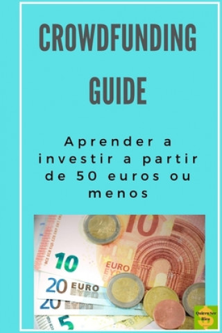 Kniha Crowdfunding guide: Aprender a investir a partir de 50 euros ou menos Jesus Sanchez