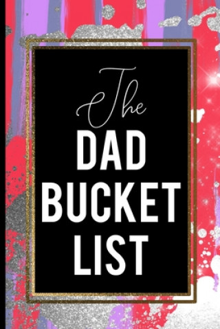 Kniha The Dad Bucket List: Gold Frame Dad Bucket List Red Blue Silver Father's Cool Gift Dad Love Press