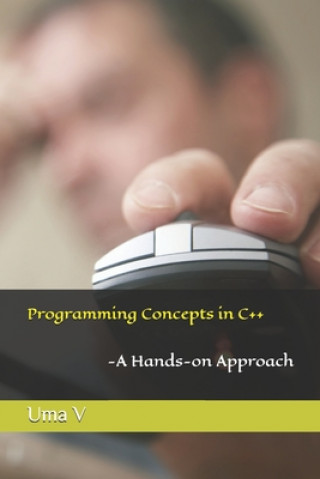Kniha Programming Concepts in C++-A Hands-on Approach Uma V