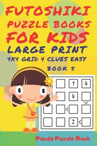 Kniha Futoshiki Puzzle Books For kids - Large Print 4 x 4 Grid - 4 clues - Easy - Book 5: Mind Games For Kids - Logic Games For Kids - Puzzle Book For Kids Panda Puzzle Book