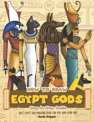 Carte How to Draw Egypt Gods Step-by-Step Guide: Best Egypt God Drawing Book for You and Your Kids Andy Hopper